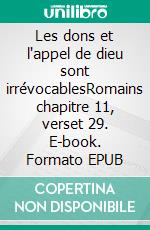 Les dons et l'appel de dieu sont irrévocablesRomains chapitre 11, verset 29. E-book. Formato EPUB ebook