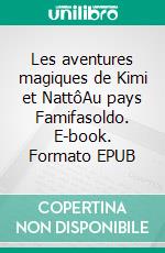 Les aventures magiques de Kimi et NattôAu pays Famifasoldo. E-book. Formato EPUB ebook