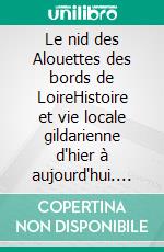 Le nid des Alouettes des bords de LoireHistoire et vie locale gildarienne d'hier à aujourd'hui. E-book. Formato EPUB ebook