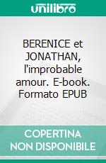 BERENICE et JONATHAN, l'improbable amour. E-book. Formato EPUB ebook di Charles Morsac