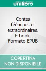 Contes féériques et extraordinaires. E-book. Formato EPUB ebook di Sophie Chalandry