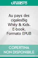 Au pays des cigalesBig Whity & Kids. E-book. Formato EPUB ebook di Abuela Véronique