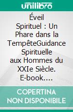 Éveil Spirituel : Un Phare dans la TempêteGuidance Spirituelle aux Hommes du XXIe Siècle. E-book. Formato EPUB