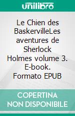 Le Chien des BaskervilleLes aventures de Sherlock Holmes volume 3. E-book. Formato EPUB ebook di Arthur Conan Doyle