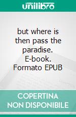 but where is then pass the paradise. E-book. Formato EPUB ebook