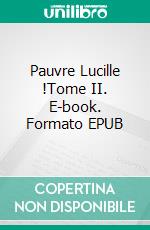 Pauvre Lucille !Tome II. E-book. Formato EPUB ebook