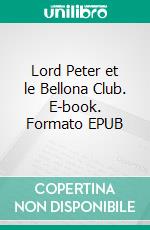 Lord Peter et le Bellona Club. E-book. Formato EPUB ebook di Dorothy Leigh Sayers