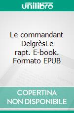 Le commandant DelgrèsLe rapt. E-book. Formato EPUB ebook di Gustave Aimard