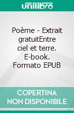 Poème - Extrait gratuitEntre ciel et terre. E-book. Formato EPUB