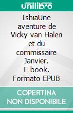 IshiaUne aventure de Vicky van Halen et du commissaire Janvier. E-book. Formato EPUB ebook