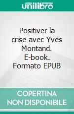 Positiver la crise avec Yves Montand. E-book. Formato EPUB ebook