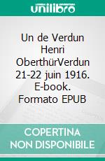 Un de Verdun Henri OberthürVerdun 21-22 juin 1916. E-book. Formato EPUB ebook