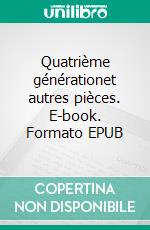 Quatrième générationet autres pièces. E-book. Formato EPUB ebook