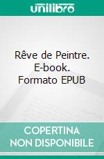 Rêve de Peintre. E-book. Formato EPUB ebook