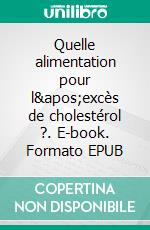 Quelle alimentation pour l&apos;excès de cholestérol ?. E-book. Formato EPUB ebook