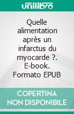 Quelle alimentation après un infarctus du myocarde ?. E-book. Formato EPUB ebook di Cédric Menard