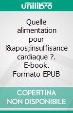 Quelle alimentation pour l'insuffisance cardiaque ?. E-book. Formato EPUB ebook di Cédric Menard