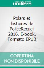 Polars et histoires de PoliceRecueil 2016. E-book. Formato EPUB ebook