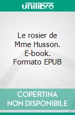 Le rosier de Mme Husson. E-book. Formato EPUB ebook