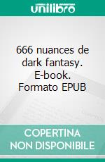 666 nuances de dark fantasy. E-book. Formato EPUB ebook di Jean