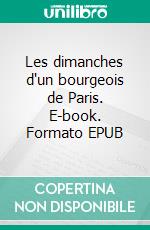Les dimanches d'un bourgeois de Paris. E-book. Formato EPUB ebook