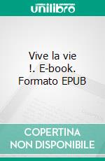 Vive la vie !. E-book. Formato EPUB