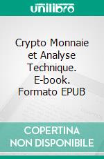 Crypto Monnaie et Analyse Technique. E-book. Formato EPUB ebook