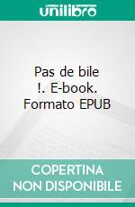 Pas de bile !. E-book. Formato EPUB