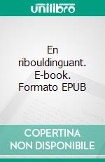 En ribouldinguant. E-book. Formato EPUB ebook di Alphonse Allais