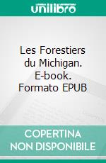 Les Forestiers du Michigan. E-book. Formato EPUB ebook