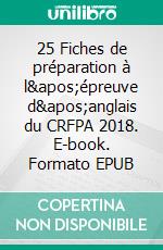 25 Fiches de préparation à l&apos;épreuve d&apos;anglais du CRFPA 2018. E-book. Formato EPUB ebook