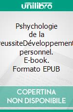 Pshychologie de la reussiteDéveloppement personnel. E-book. Formato EPUB ebook