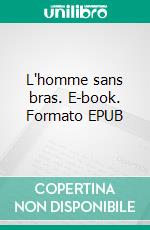 L'homme sans bras. E-book. Formato EPUB ebook