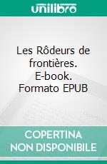 Les Rôdeurs de frontières. E-book. Formato EPUB ebook di Gustave Aimard