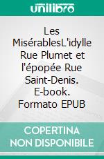 Les MisérablesL'idylle Rue Plumet et l'épopée Rue Saint-Denis. E-book. Formato EPUB ebook