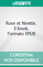 Rose et Ninette. E-book. Formato EPUB ebook di Alphonse DAUDET