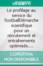 Le profilage au service du footballDémarche scientifique pour un recrutement et entraînements optimisés. E-book. Formato EPUB ebook