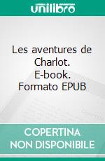 Les aventures de Charlot. E-book. Formato EPUB ebook