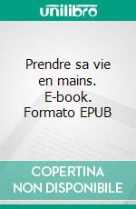 Prendre sa vie en mains. E-book. Formato EPUB ebook