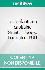 Les enfants du capitaine Grant. E-book. Formato EPUB ebook di Jules Verne