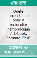 Quelle alimentation pour la rectocolite hémorragique ?. E-book. Formato EPUB ebook