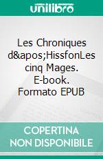 Les Chroniques d'HissfonLes cinq Mages. E-book. Formato EPUB ebook di Remy Lecornec