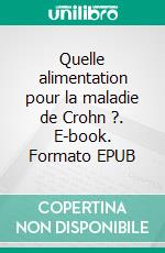 Quelle alimentation pour la maladie de Crohn ?. E-book. Formato EPUB ebook di Cédric Menard