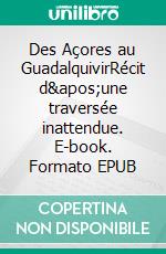 Des Açores au GuadalquivirRécit d&apos;une traversée inattendue. E-book. Formato EPUB