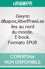 Gwynn d&apos;AberffrawLes iles au nord du monde. E-book. Formato EPUB