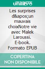 Les surprises d'un mauvais choixNotre vie avec Malek Laroussi. E-book. Formato EPUB ebook di Marie-Claire Laroussi