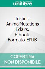 Instinct AnimalMutations Eclairs. E-book. Formato EPUB ebook