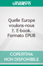 Quelle Europe voulons-nous ?. E-book. Formato EPUB ebook