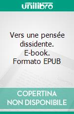 Vers une pensée dissidente. E-book. Formato EPUB ebook