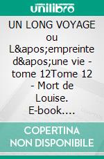 UN LONG VOYAGE ou L'empreinte d'une vie - tome 12Tome 12 - Mort de Louise. E-book. Formato EPUB ebook